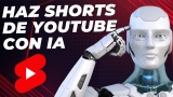 Creación de YouTube Shorts con Inteligencia Artificial