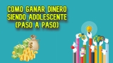 ¡¡Cómo Ganar Dinero siendo Adolescente!!